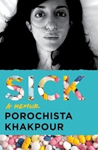 Porochista Khakpour - Sick: A Memoir