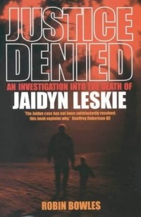 Робин Боулс - Justice Denied: An Investigation Into The Death Of Jaidyn Leskie