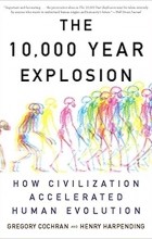  - 10,000 Year Explosion: How Civilization Accelerated Human Evolution