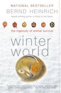 Bernd Heinrich - Winter World: The Ingenuity of Animal Survival