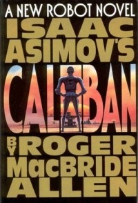 Roger MacBride Allen - Isaac Asimov's Caliban