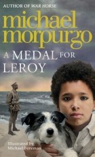 Michael Morpurgo - A Medal for Leroy