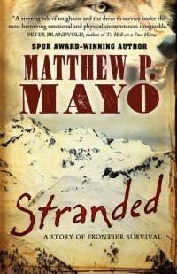 Мэтью П. Мейо - Stranded: A Story of Frontier Survival