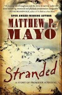 Мэтью П. Мейо - Stranded: A Story of Frontier Survival
