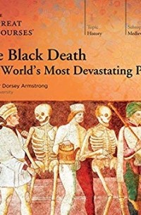 Dorsey Armstrong - The Black Death: The World's Most Devastating Plague