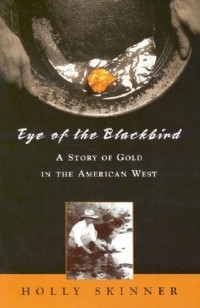 Холли Скиннер - Eye of the Blackbird: A Story of Gold in the American West