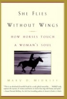 Мэри Мидкифф - She Flies Without Wings: How Horses Touch a Woman's Soul