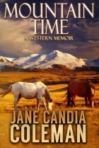 Джейн Кандия Колман - Mountain Time: A Western Memoir