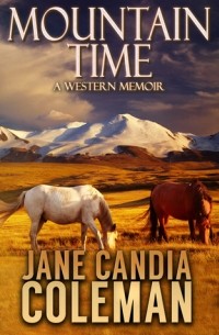 Джейн Кандия Колман - Mountain Time: A Western Memoir