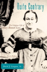  - Quite Contrary: The Litigious Life of Mary Bennett Love