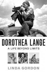 Линда Гордон - Dorothea Lange: A Life Beyond Limits