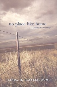 Линда М. Хасселстром - No Place Like Home: Notes from a Western Life