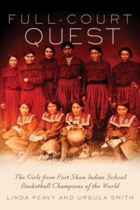Линда Пиви - Full-Court Quest: The Girls from Fort Shaw Indian School Basketball Champions of the World