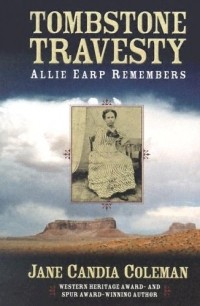 Джейн Кандия Колман - Tombstone Travesty: Allie Earp Remembers