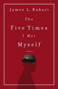 Джеймс Л. Рубарт - The Five Times I Met Myself