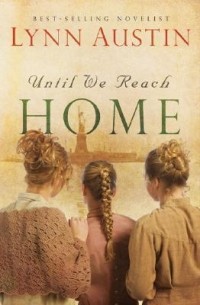 Линн Остин - Until We Reach Home
