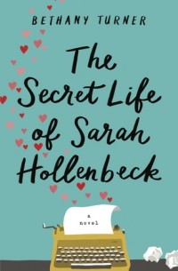 Бетани Тернер - The Secret Life of Sarah Hollenbeck
