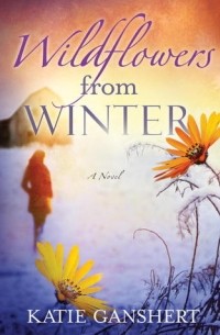 Кати Ганшерт - Wildflowers from Winter
