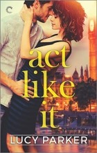 Lucy Parker - Act Like It