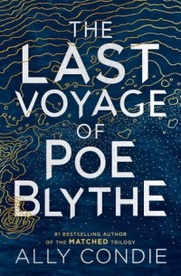 Ally Condie - The Last Voyage of Poe Blythe