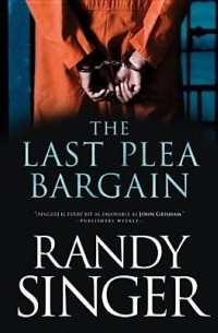 Рэнди Сингер - The Last Plea Bargain