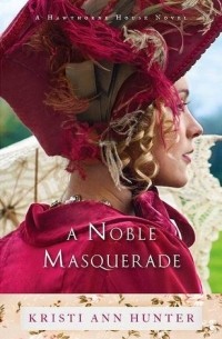 Кристи Энн Хантер - A Noble Masquerade