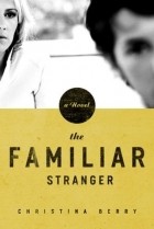 Кристина Берри - The Familiar Stranger