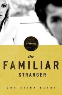 Кристина Берри - The Familiar Stranger