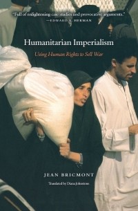 Жан Брикмон - Humanitarian Imperialism: Using Human Rights to Sell War