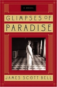 Джеймс Скотт Белл - Glimpses of Paradise