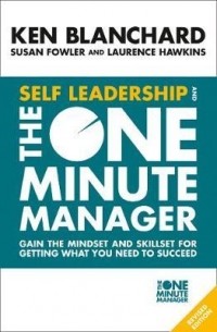  - Self Leadership and the One Minute Manager: Gain the Mindset and Skillset for Getting What You Need to Succeed
