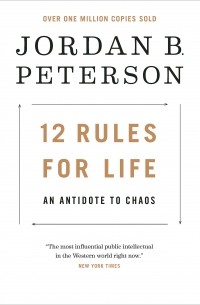 Джордан Бернт Питерсон - 12 Rules for Life: An Antidote to Chaos