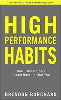 Брендон Берчард - High Performance Habits: How Extraordinary People Become That Way