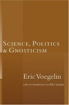 Eric Voegelin - Science Politics &amp; Gnosticism