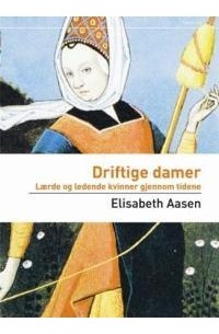 Элизабет Осен - Driftige Damer: Lærde Og Ledende Kvinner Gjennom Tidene