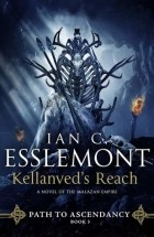 Ian C. Esslemont - Kellanved&#039;s Reach