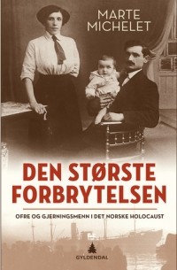 Марте Мишле - Den største forbrytelsen: Ofre og gjerningsmenn i det norske Holocaust