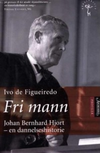 Иво де Фигуэйреду - Fri mann: Johan Bernhard Hjort - en dannelseshistorie