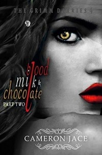 Камерон Джейс - Blood, Milk & Chocolate - Part 2