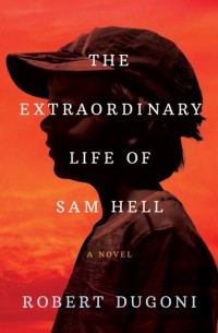 Роберт Дугони - The Extraordinary Life of Sam Hell
