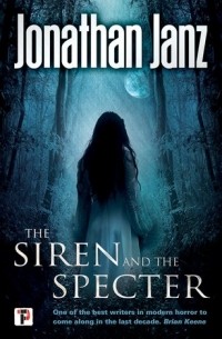 Jonathan Janz - The Siren and the Specter