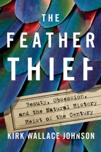  - The Feather Thief: Beauty, Obsession, and the Natural History Heist of the Century