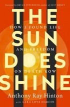 Энтони Рэй Хинтон - The Sun Does Shine: How I Found Life and Freedom on Death Row