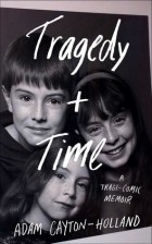 Адам Кейтон-Холланд - Tragedy Plus Time: A Tragi-Comic Memoir