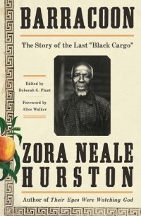 Zora Neale Hurston - Barracoon: The Story of the Last “Black Cargo”