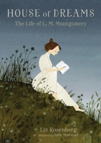Лиз Розенберг - House of Dreams: The Life of L. M. Montgomery