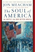 Джон Мичем - The Soul of America: The Battle for Our Better Angels
