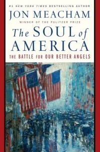 Джон Мичем - The Soul of America: The Battle for Our Better Angels