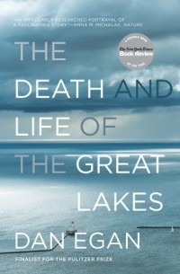 Дэн Эган - The Death and Life of the Great Lakes