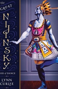 Lynn Curlee - The Great Nijinsky: God of Dance